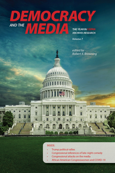 Democracy and the Media: The Year in C-SPAN Archives Research, Volume 7 - Book  of the Year in C-SPAN Archives Research