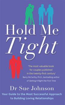 Paperback Hold Me Tight: Your Guide to the Most Successful Approach to Building Loving Relationships Book