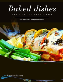Paperback Baked Dishes: Tasty and Healthy dishes Book