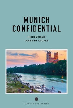 Paperback Munich Confidential - A Guide to Exceptional Experiences: A Guide to Exceptional Experiences Book