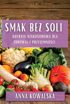 Paperback Smak Bez Soli: Kuchnia niskosodowa dla zdrowia i przyjemno&#347;ci [Polish] Book
