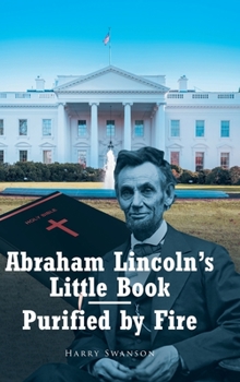 Hardcover Abraham Lincoln's Little Book - Purified by Fire Book