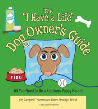 Paperback The I Have a Life Dog Owner's Guide: All You Need to Be a Fabulous Puppy Parent Book