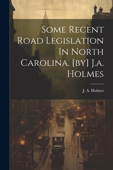 Paperback Some Recent Road Legislation In North Carolina. [by] J.a. Holmes Book