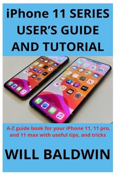 Paperback iPhone 11 SERIES USER'S GUIDE AND TUTORIAL: A-Z guide book for your iPhone 11, 11 pro, and 11 max with useful tips, and tricks Book