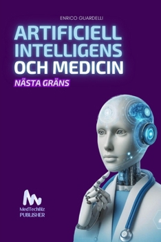 ARTIFICIELL INTELLIGENS OCH MEDICIN: Nästa gräns (Swedish Edition)