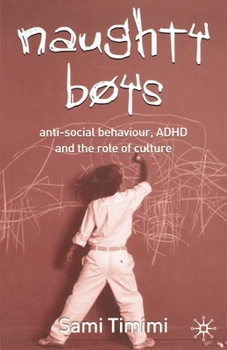 Paperback Naughty Boys: Anti-Social Behaviour, ADHD and the Role of Culture Book