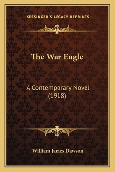 Paperback The War Eagle: A Contemporary Novel (1918) Book