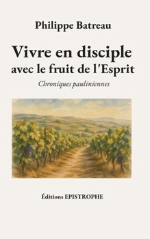 Paperback Vivre en disciple avec le fruit de l'Esprit: Chroniques pauliniennes [French] Book