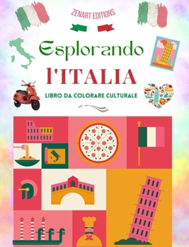 Esplorando l'Italia - Libro da colorare culturale - Disegni creativi classici e contemporanei di simboli italiani: L'Italia antica e moderna si fondon