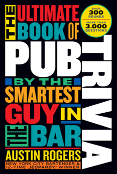 Paperback The Ultimate Book of Pub Trivia by the Smartest Guy in the Bar: Over 300 Rounds and More Than 3,000 Questions Book