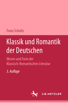 Hardcover Klassik Und Romantik Der Deutschen: Wesen Und Form Der Klassich-Romantischen [German] Book