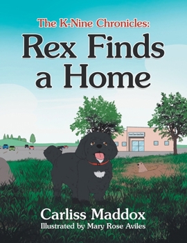 Paperback The K-Nine Chronicles: Rex Finds a Home Book