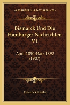 Paperback Bismarck Und Die Hamburger Nachrichten V1: April 1890-Marz 1892 (1907) [German] Book