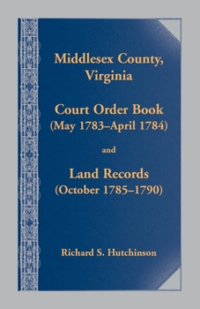 Paperback Middlesex County, Virginia Court Order Book (May 1783-April 1784) and Land Records (October 1785-1790) Book