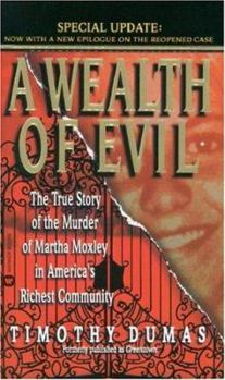 Mass Market Paperback A Wealth of Evil: The True Story of the Murder of Martha Moxley in America's Richest Community Book