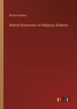 Radical Discourses on Religious Subjects [microform]: Delivered in Music Hall, Boston, Mass.