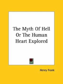 Paperback The Myth Of Hell Or The Human Heart Explored Book