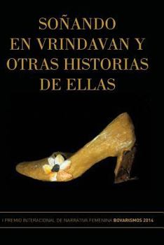 Paperback Soñando en Vrindavan y otras historias de ellas: I Premio Internacional de Cuento Femenino Bovarismos 2014 [Spanish] Book