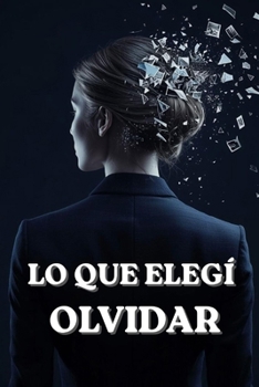 Paperback Lo Que Elegí Olvidar [Spanish] Book