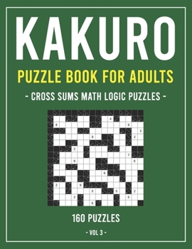 Paperback Kakuro Puzzle Book for Adults: Cross Sums Math Logic Puzzles 160 Puzzles Volume 3 [Large Print] Book