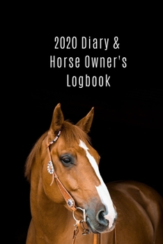 Paperback 2020 Diary & Horse Owner's LogBook: Ideal for riders and amateur trainers to keep track of riding stats, training aims and important dates Book