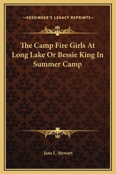 The Camp Fire Girls at Long Lake; or, Bessie King in Summer Camp - Book #3 of the Camp Fire Girls