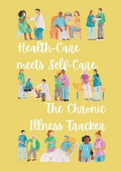Paperback Health-Care meets Self-Care: The Chronic Illness Tracker: Flexible Version Book