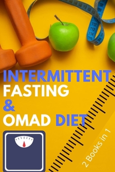 Paperback Intermittent Fasting and OMAD Diet: The Complete Bundle that Teaches You How to Get in the Best Shape of Your Life, Lose Weight and Burn Fat for Good! Book