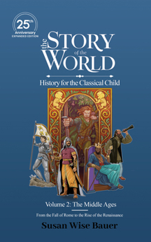 The Story of the World, Volume 2: The Middle Ages. From the Fall of Rome to the Rise of the Renaissance.: 25th Anniversary Edition