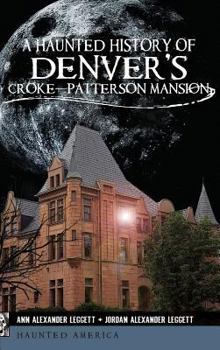 Hardcover A Haunted History of Denver's Croke-Patterson Mansion Book