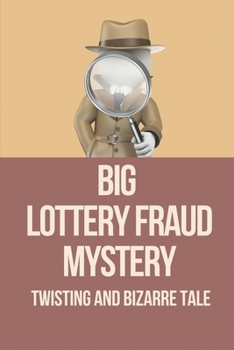 Paperback Big Lottery Fraud Mystery: Twisting And Bizarre Tale: Lottery Fraud Crime Story Book