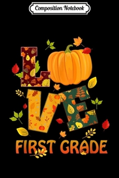 Composition Notebook: Love First Grade Teacher Thanksgiving Costume Pumpkin  Journal/Notebook Blank Lined Ruled 6x9 100 Pages