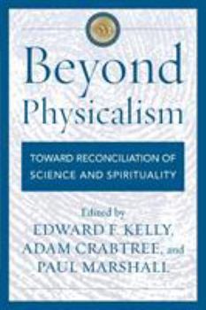 Paperback Beyond Physicalism: Toward Reconciliation of Science and Spirituality Book