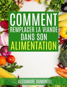 Paperback Comment remplacer la viande dans son alimentation [French] Book