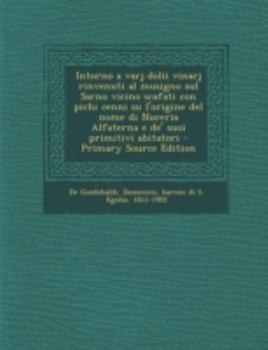 Paperback Intorno a Varj Dolii Vinarj Rinvenuti Al Musigno Sul Sarno Vicino Scafati Con Pichi Cenni Su L'Origine del Nome Di Nuceria Alfaterna E de' Suoi Primit [Italian] Book