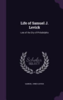 Hardcover Life of Samuel J. Levick: Late of the City of Philadelphia Book