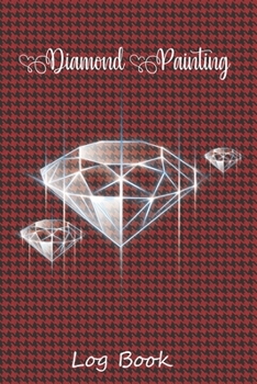 diamond painting log book: Great Diamond Painting Notebook Journal, And Diamond Dot Painting Organizer For Diamond Painting Lovers (120 Pages 6"x9" Logbook),[Deluxe Edition with Space for Photos]
