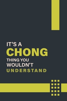 IT'S A CHONG THING YOU WOULDN'T UNDERSTAND: Lined Notebook / Journal Gift, 6x9, Soft Cover, 120 Pages, Glossy Finish