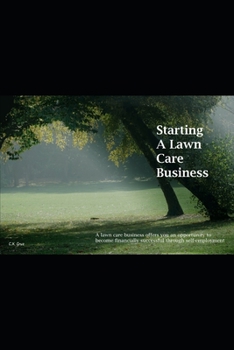 Paperback Starting A Lawn Care Business: A lawn care business offers you an opportunity to become financially successful through self-employment Book