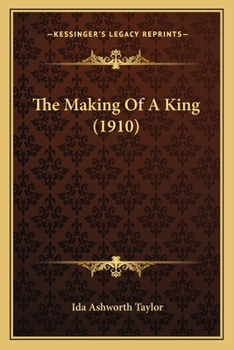 Paperback The Making Of A King (1910) Book