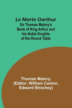 Paperback Le Morte Darthur; Sir Thomas Malory's Book of King Arthur and his Noble Knights of the Round Table Book