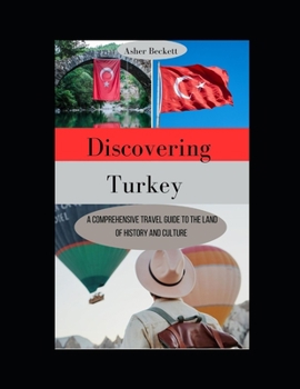 Paperback Discovering Turkey: A comprehensive Travel Guide guide to the land of history and culture Book