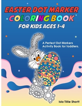 Paperback Easter Dot Marker Coloring Book For Kids ages 1-4: A Perfect Dot Markers Activity Book for toddlers Book