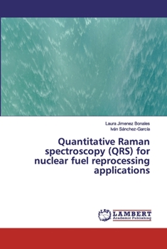 Paperback Quantitative Raman spectroscopy (QRS) for nuclear fuel reprocessing applications Book