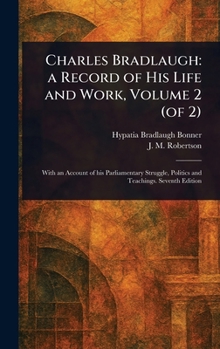 Hardcover Charles Bradlaugh: a Record of His Life and Work, Volume 2 (of 2) Book