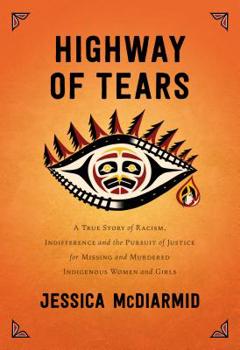 Hardcover Highway of Tears: A True Story of Racism, Indifference and the Pursuit of Justice for Missing and Murdered Indigenous Women and Girls Book