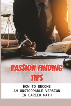Paperback Passion Finding Tips: How To Become An Unstoppable Version In Career Path: Conventional Career Book