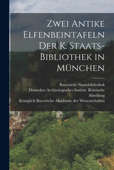 Paperback Zwei Antike Elfenbeintafeln der K. Staats-Bibliothek in München [German] Book