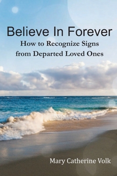 Paperback Believe In Forever: How to Recognize Signs From Departed Loved Ones Book